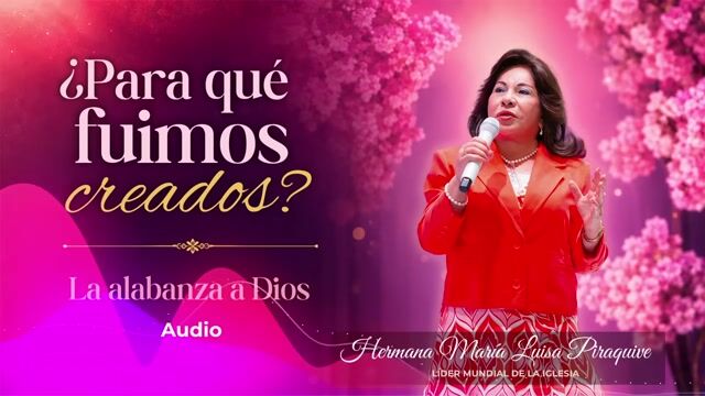 ¿Para que fuimos creados?, La alabanza a Dios - Hna. María Luisa Piraquive