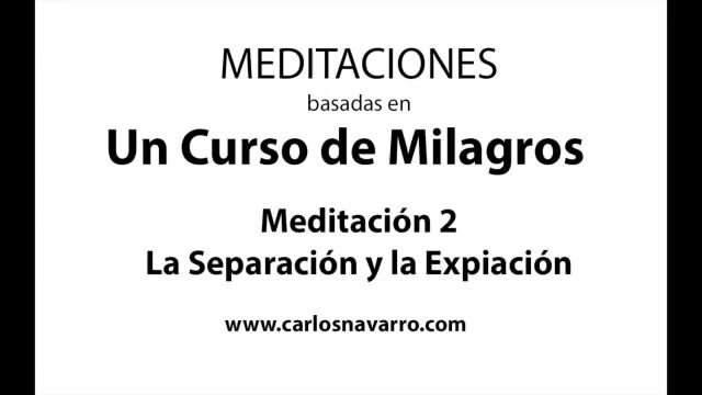 Meditación 2. La Separación y la Expiación - basada en UCDM
