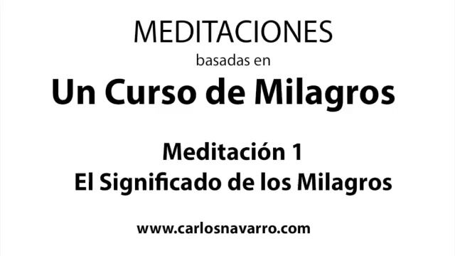 Meditación 1. El Significado de los Milagros - basada en UCDM